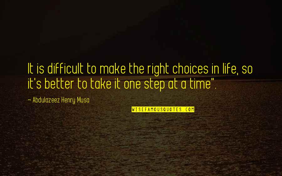 A Difficult Time In Life Quotes By Abdulazeez Henry Musa: It is difficult to make the right choices