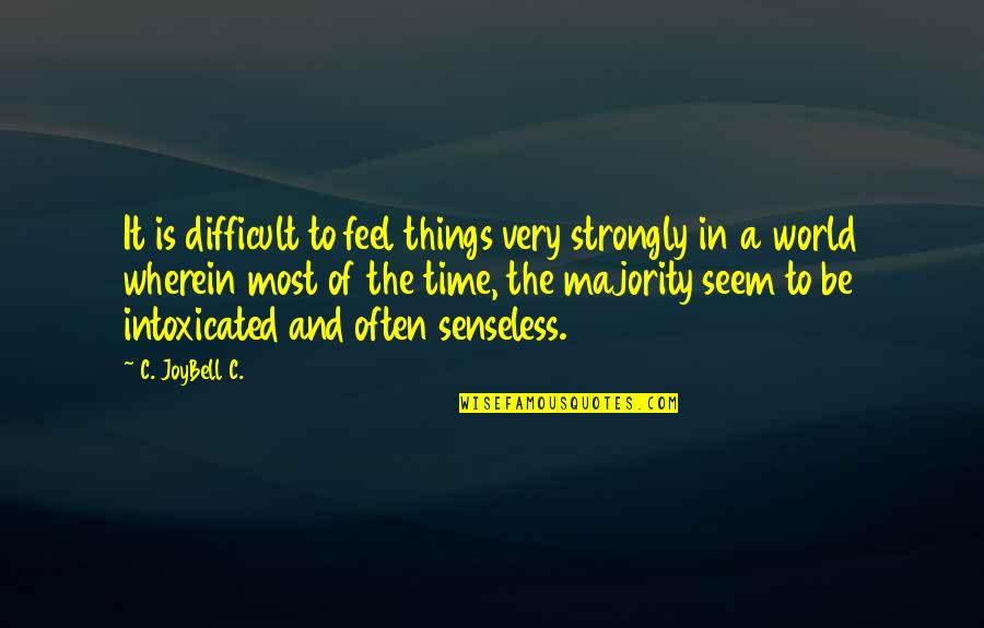 A Difficult Time In Life Quotes By C. JoyBell C.: It is difficult to feel things very strongly