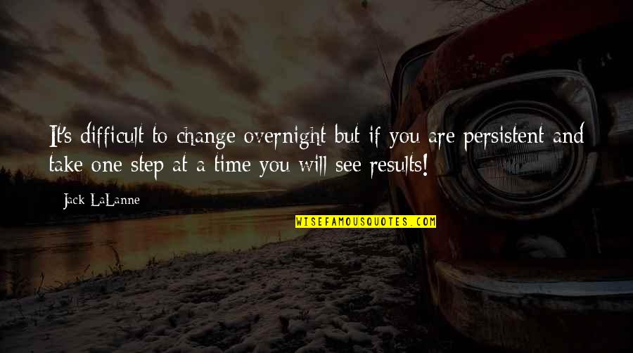 A Difficult Time Quotes By Jack LaLanne: It's difficult to change overnight but if you