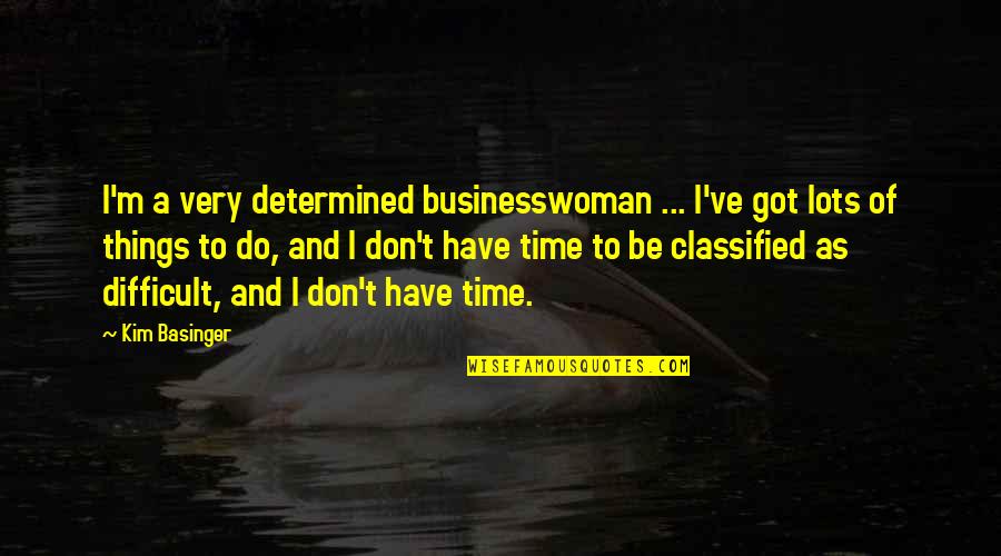 A Difficult Time Quotes By Kim Basinger: I'm a very determined businesswoman ... I've got