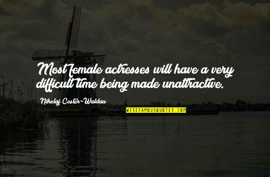 A Difficult Time Quotes By Nikolaj Coster-Waldau: Most female actresses will have a very difficult