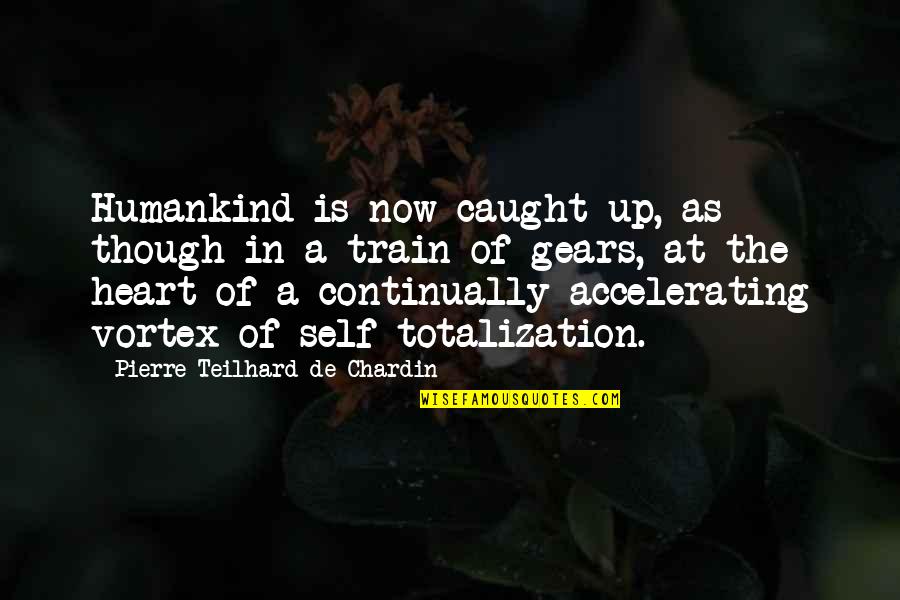 A Direct Quote Quotes By Pierre Teilhard De Chardin: Humankind is now caught up, as though in