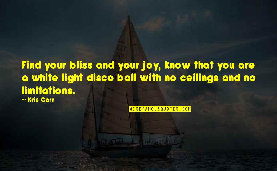 A Disco Ball Quotes By Kris Carr: Find your bliss and your joy, know that