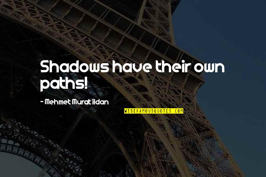 A Disco Ball Quotes By Mehmet Murat Ildan: Shadows have their own paths!