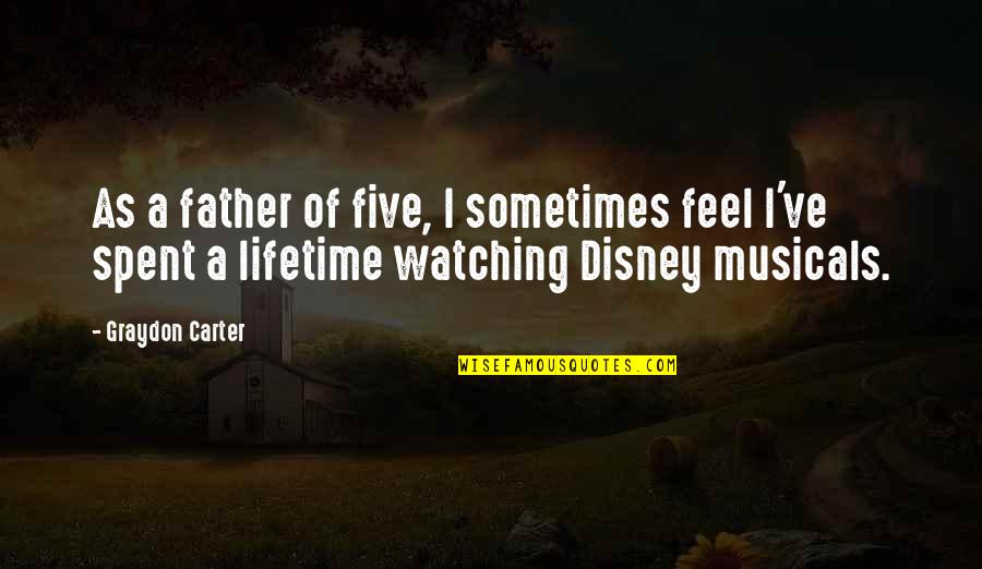 A Disney Quotes By Graydon Carter: As a father of five, I sometimes feel A Disney Quotes By Graydon Carter: As a father of five, I sometimes feel