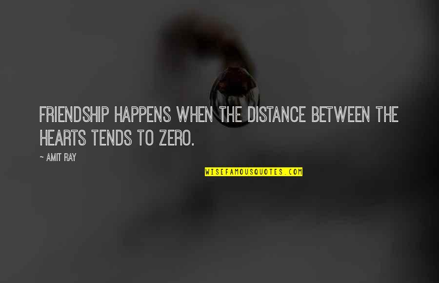 A Distance Friendship Quotes By Amit Ray: Friendship happens when the distance between the hearts