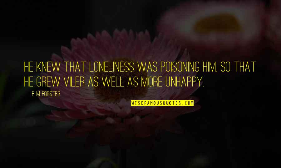 A Divided Nation Quotes By E. M. Forster: He knew that loneliness was poisoning him, so