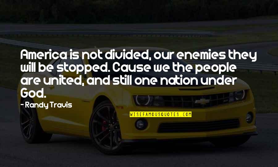 A Divided Nation Quotes By Randy Travis: America is not divided, our enemies they will
