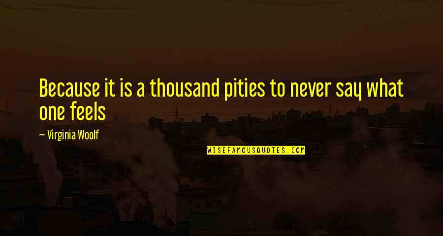 A Divided Nation Quotes By Virginia Woolf: Because it is a thousand pities to never