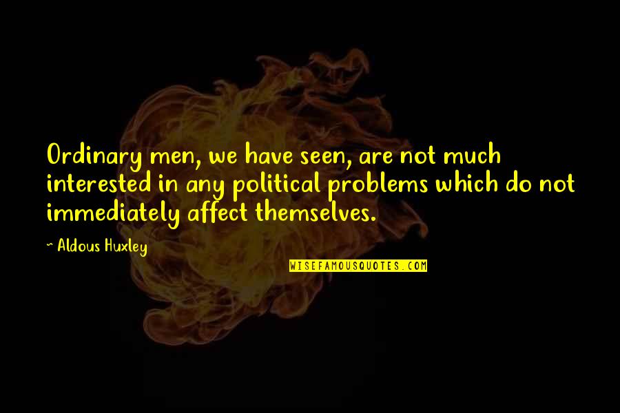 A Divine Place Quotes By Aldous Huxley: Ordinary men, we have seen, are not much