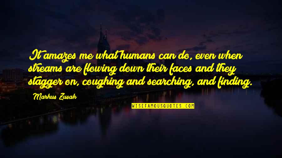 A Divine Place Quotes By Markus Zusak: It amazes me what humans can do, even