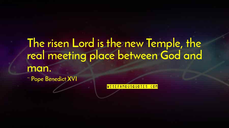 A Divine Place Quotes By Pope Benedict XVI: The risen Lord is the new Temple, the