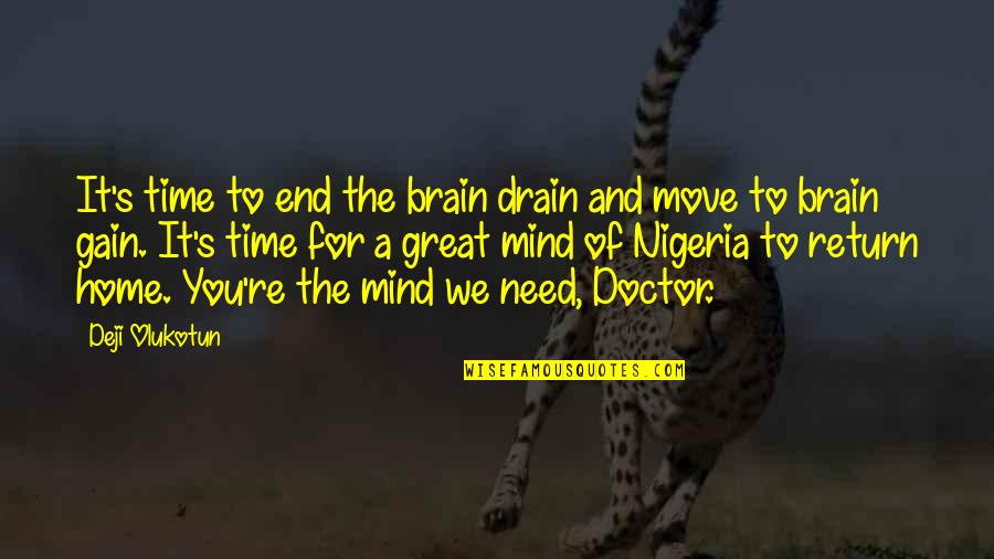 A Doctor Quotes By Deji Olukotun: It's time to end the brain drain and