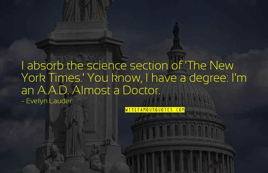 A Doctor Quotes By Evelyn Lauder: I absorb the science section of 'The New