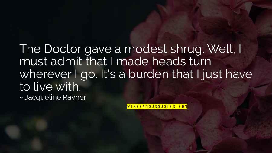A Doctor Quotes By Jacqueline Rayner: The Doctor gave a modest shrug. Well, I