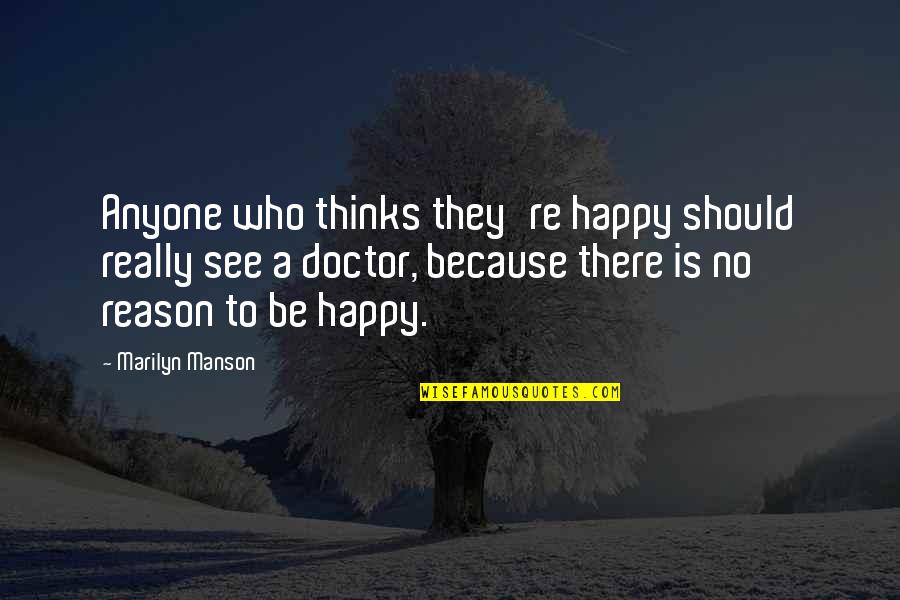 A Doctor Quotes By Marilyn Manson: Anyone who thinks they're happy should really see