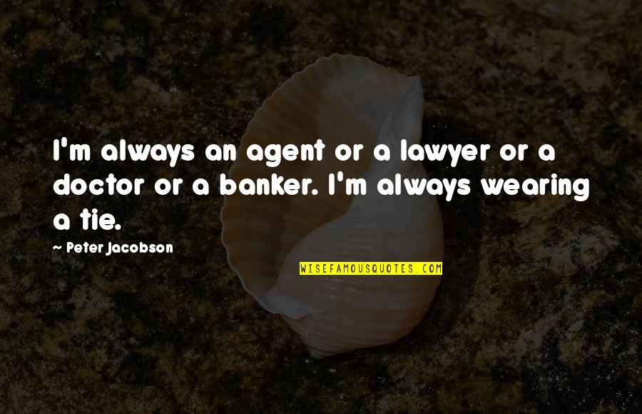 A Doctor Quotes By Peter Jacobson: I'm always an agent or a lawyer or