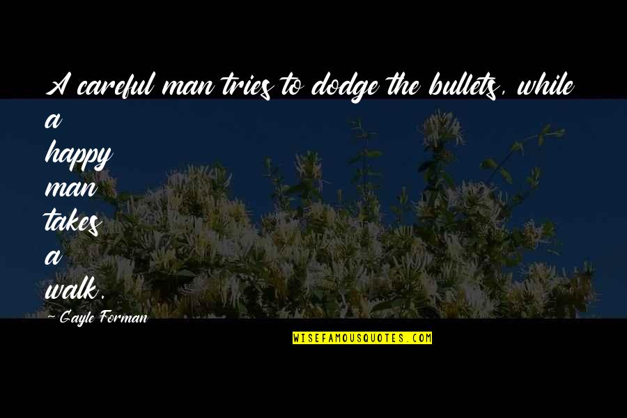 A Dodge Quotes By Gayle Forman: A careful man tries to dodge the bullets,