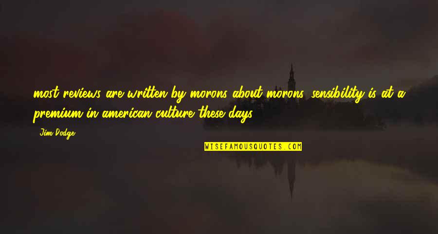 A Dodge Quotes By Jim Dodge: most reviews are written by morons about morons.