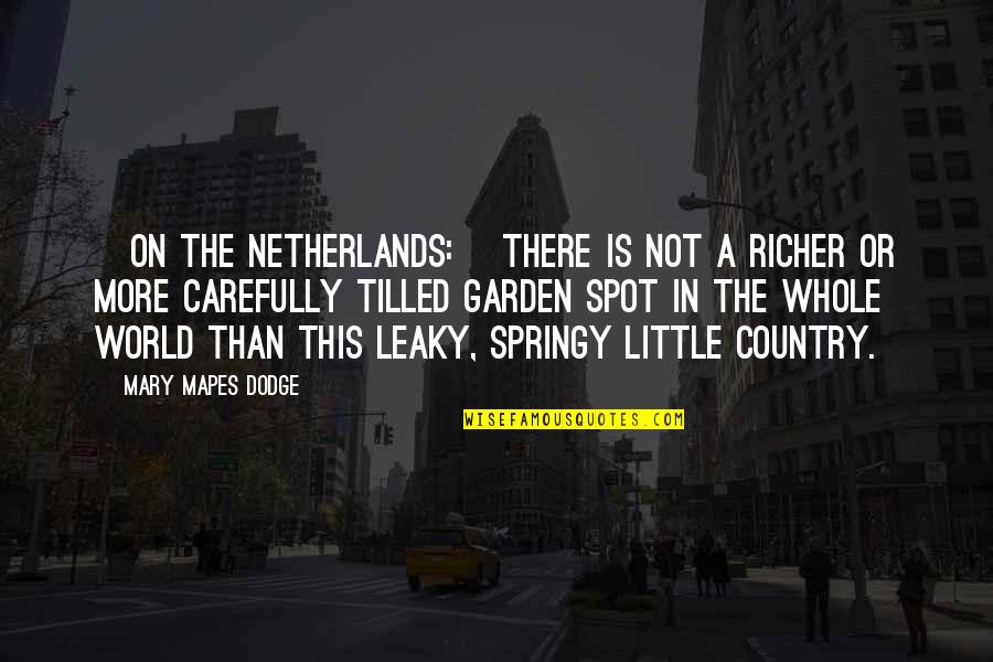 A Dodge Quotes By Mary Mapes Dodge: [On the Netherlands:] There is not a richer