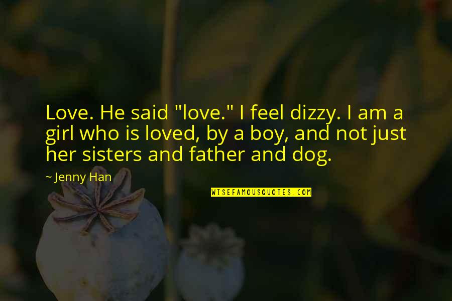 A Dog And A Boy Quotes By Jenny Han: Love. He said "love." I feel dizzy. I