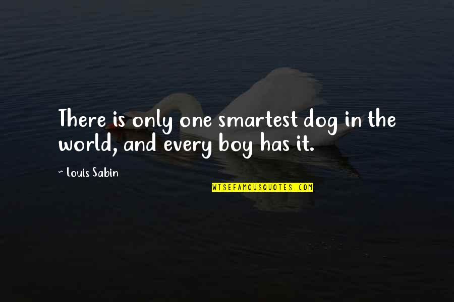 A Dog And A Boy Quotes By Louis Sabin: There is only one smartest dog in the