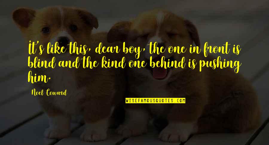 A Dog And A Boy Quotes By Noel Coward: It's like this, dear boy, the one in