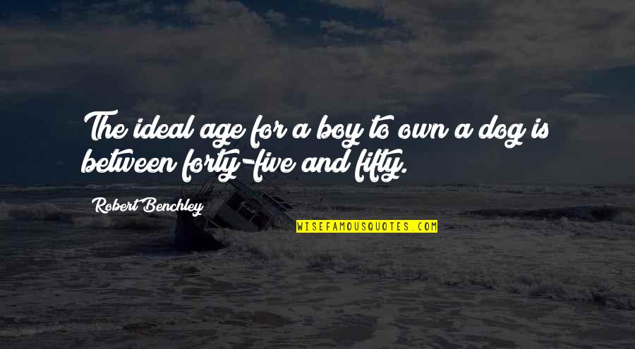 A Dog And A Boy Quotes By Robert Benchley: The ideal age for a boy to own