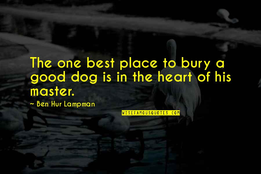 A Dog Loss Quotes By Ben Hur Lampman: The one best place to bury a good