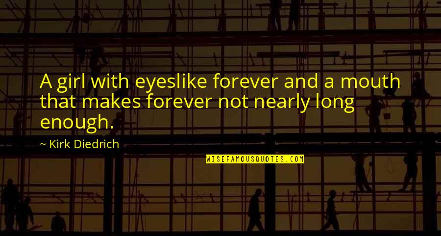 A Dog Of Flanders Quotes By Kirk Diedrich: A girl with eyeslike forever and a mouth