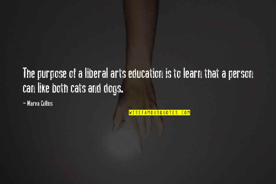 A Dog S Purpose Quotes By Marva Collins: The purpose of a liberal arts education is A Dog S Purpose Quotes By Marva Collins: The purpose of a liberal arts education is