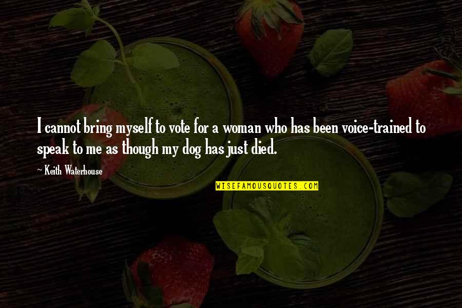 A Dog That Died Quotes By Keith Waterhouse: I cannot bring myself to vote for a