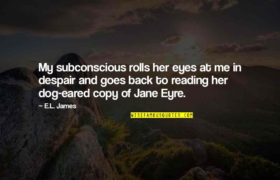 A Dog's Eyes Quotes By E.L. James: My subconscious rolls her eyes at me in