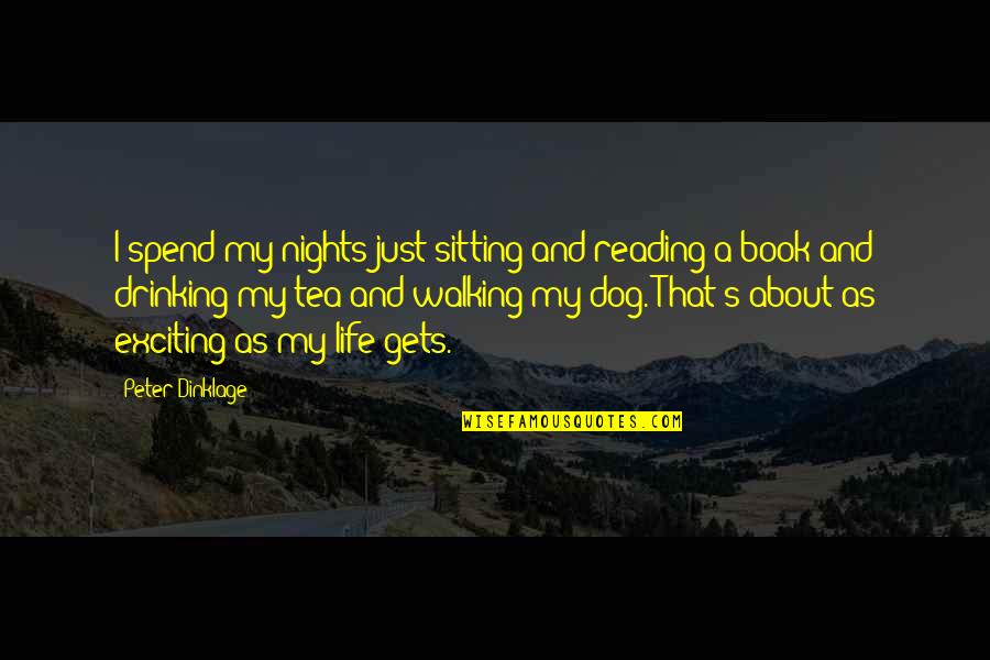 A Dog's Life Book Quotes By Peter Dinklage: I spend my nights just sitting and reading