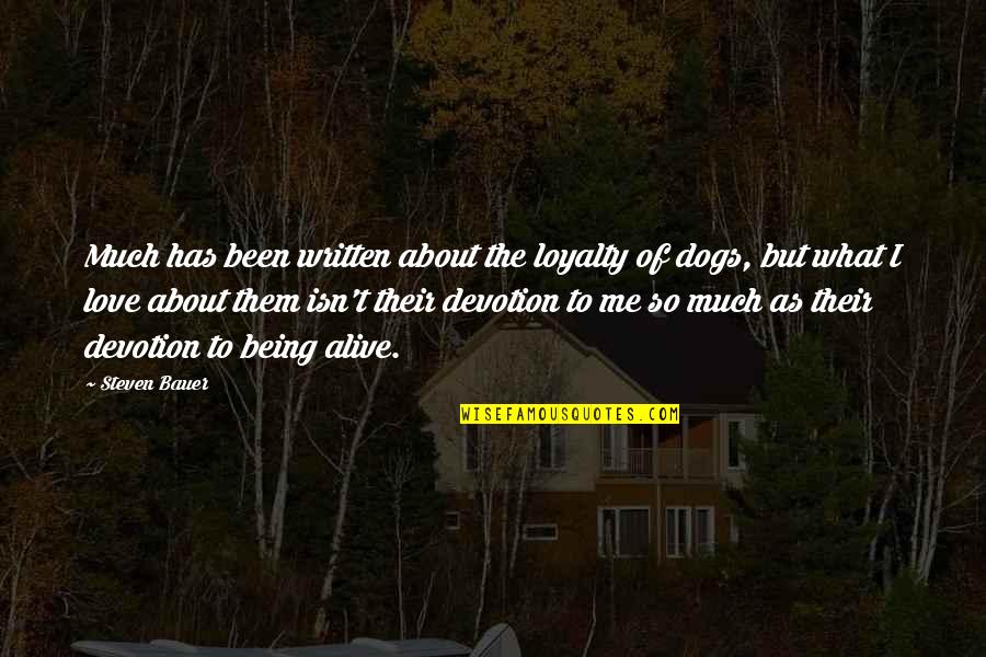 A Dog's Loyalty Quotes By Steven Bauer: Much has been written about the loyalty of