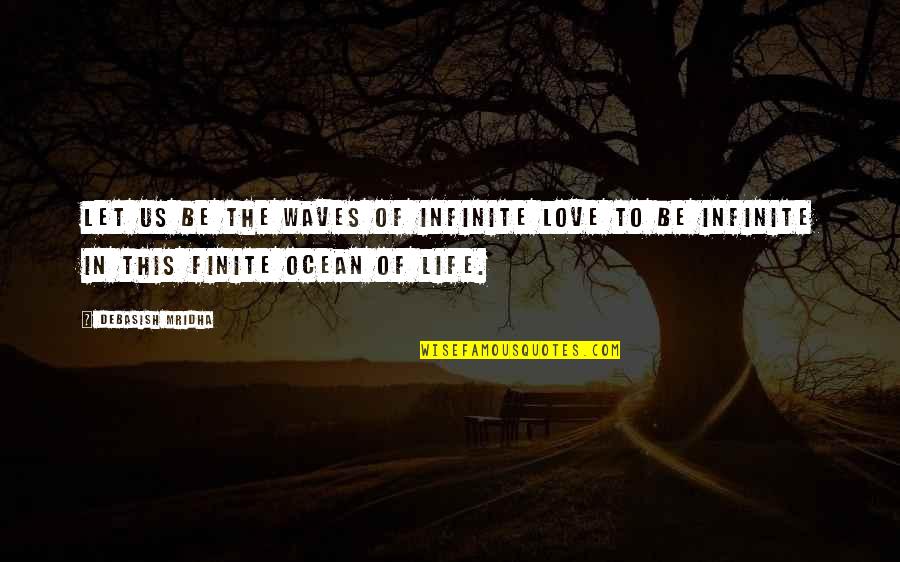 A Dogs Passing Quotes By Debasish Mridha: Let us be the waves of infinite love