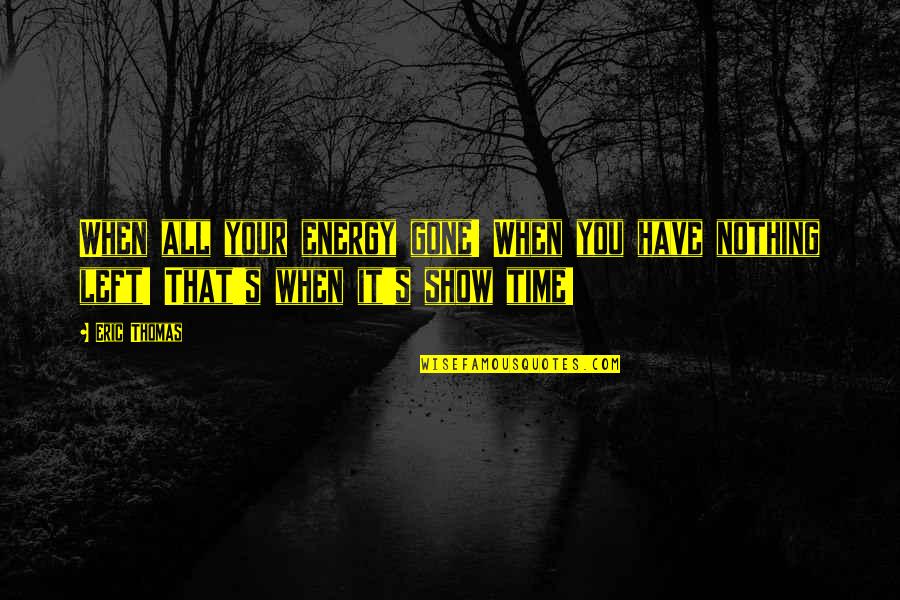 A Dogs Passing Quotes By Eric Thomas: When all your energy gone! When you have
