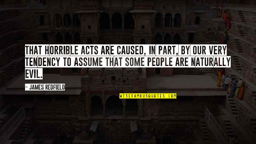 A Dogs Passing Quotes By James Redfield: That horrible acts are caused, in part, by A Dogs Passing Quotes By James Redfield: That horrible acts are caused, in part, by
