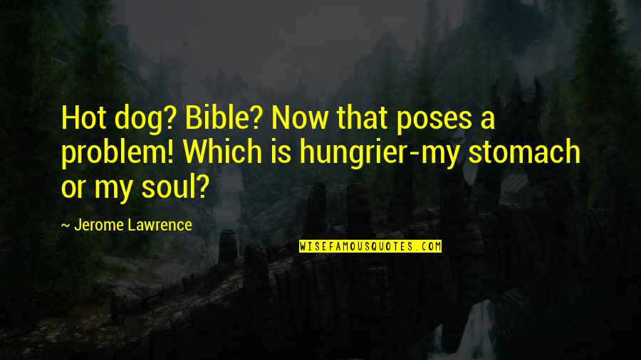 A Dog's Soul Quotes By Jerome Lawrence: Hot dog? Bible? Now that poses a problem!