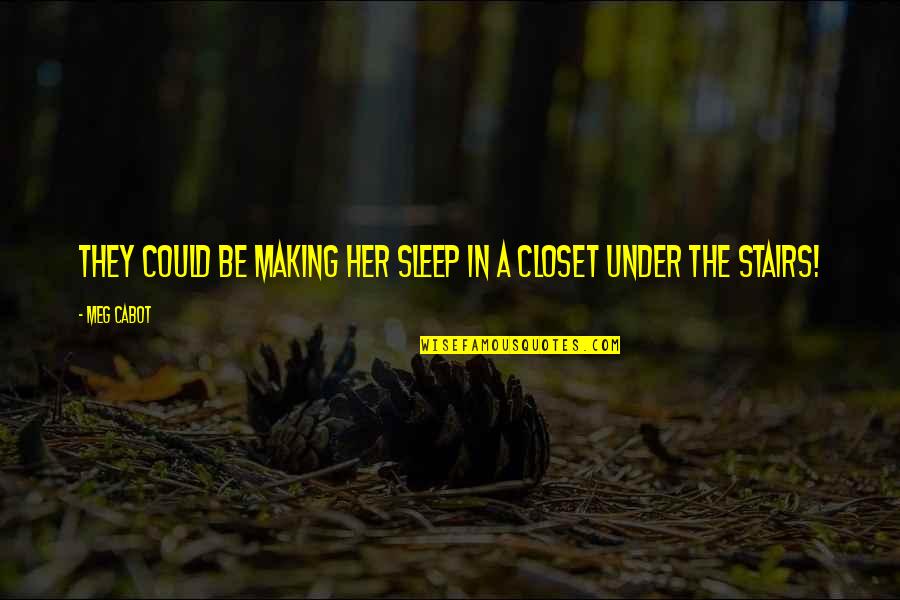 A Dogs View Quotes By Meg Cabot: They could be making her sleep in a