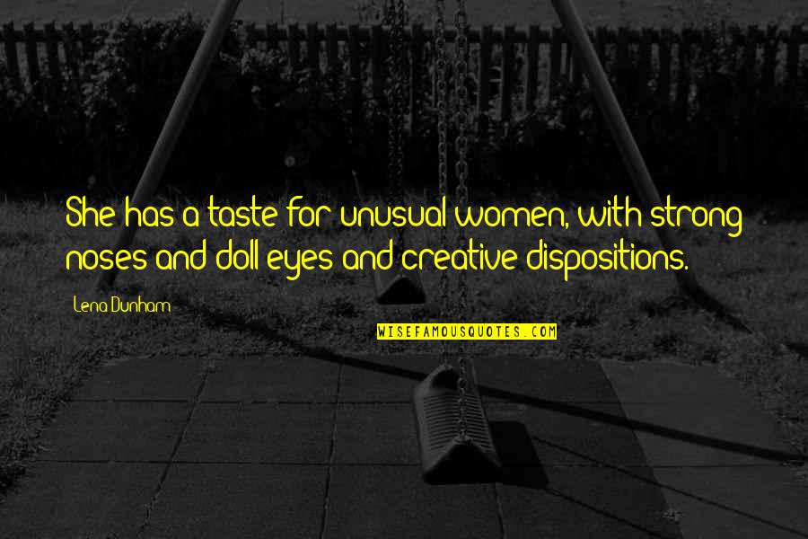 A Doll Quotes By Lena Dunham: She has a taste for unusual women, with A Doll Quotes By Lena Dunham: She has a taste for unusual women, with