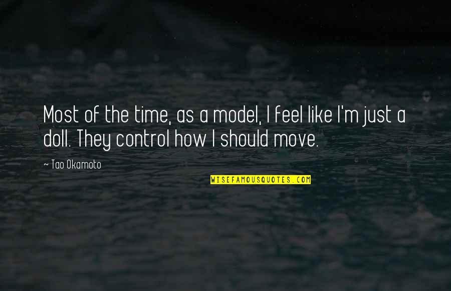 A Doll Quotes By Tao Okamoto: Most of the time, as a model, I A Doll Quotes By Tao Okamoto: Most of the time, as a model, I