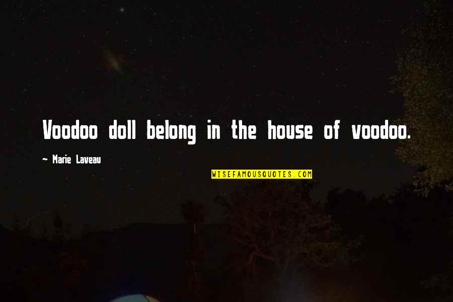 A Doll's House Doll Quotes By Marie Laveau: Voodoo doll belong in the house of voodoo.