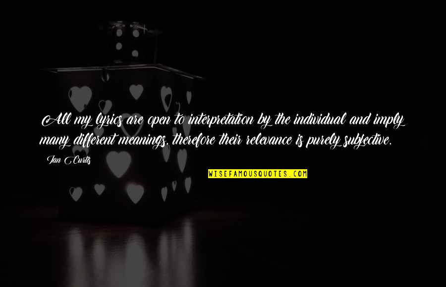 A Dolls House Krogstad Quotes By Ian Curtis: All my lyrics are open to interpretation by A Dolls House Krogstad Quotes By Ian Curtis: All my lyrics are open to interpretation by