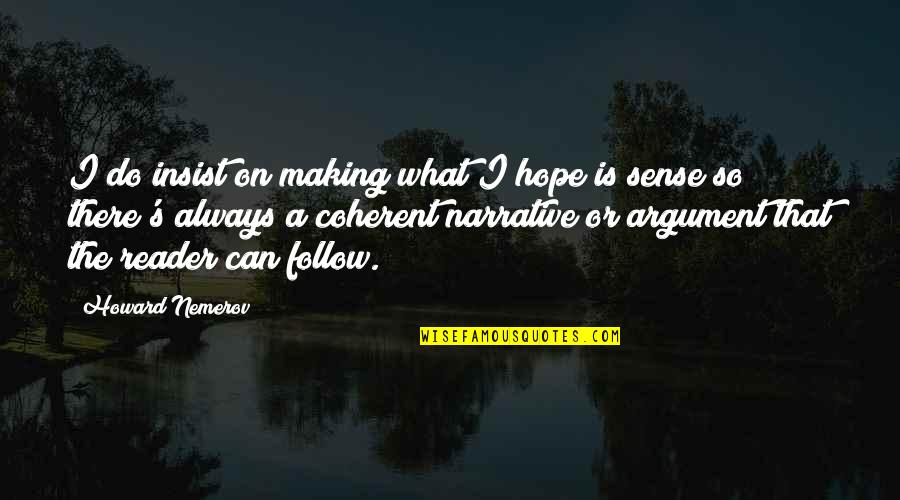 A Donde Quiera Que Quotes By Howard Nemerov: I do insist on making what I hope
