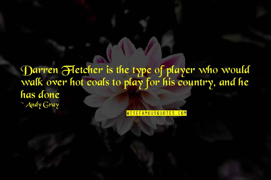 A Donde Quieras Quotes By Andy Gray: Darren Fletcher is the type of player who