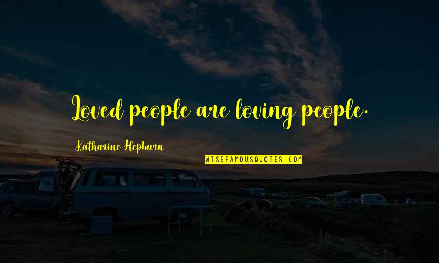 A Donde Quieras Quotes By Katharine Hepburn: Loved people are loving people.