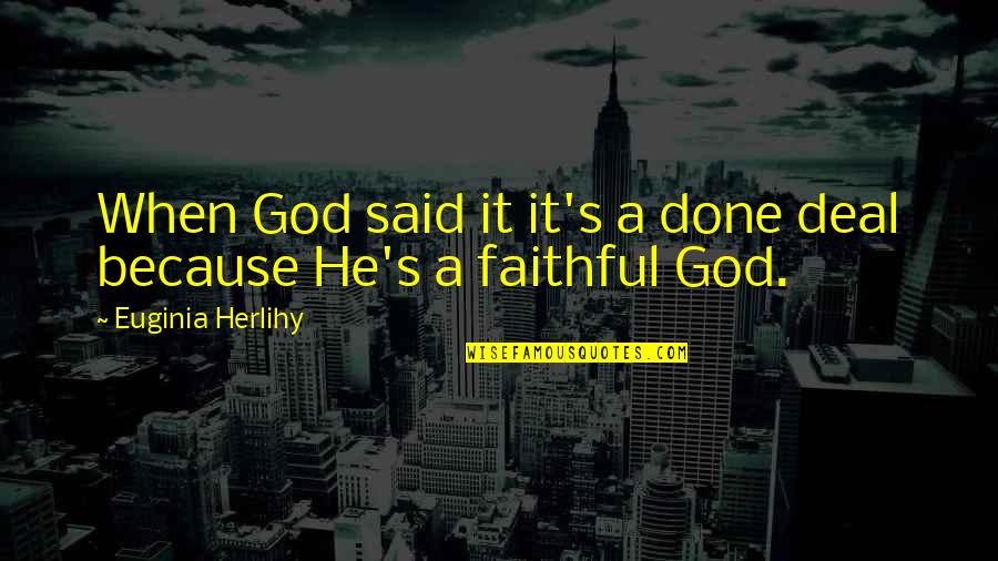 A Done Deal Quotes By Euginia Herlihy: When God said it it's a done deal