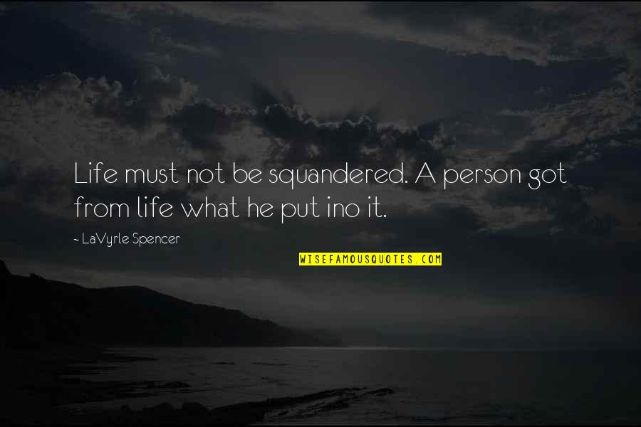 A Dormir Quotes By LaVyrle Spencer: Life must not be squandered. A person got A Dormir Quotes By LaVyrle Spencer: Life must not be squandered. A person got