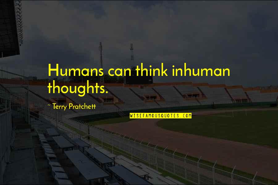 A Dose Of Buckley Quotes By Terry Pratchett: Humans can think inhuman thoughts.